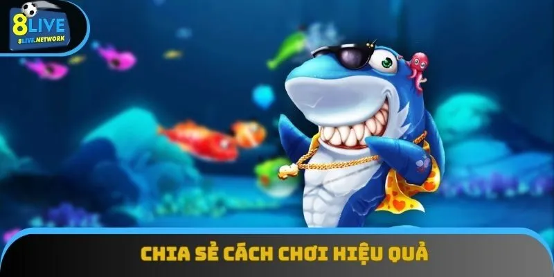 Chia sẻ cách chơi hiệu quả