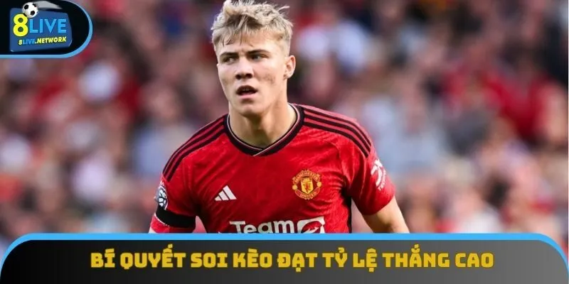 Bí quyết soi kèo đạt tỷ lệ thắng cao Bí quyết soi kèo đạt tỷ lệ thắng cao