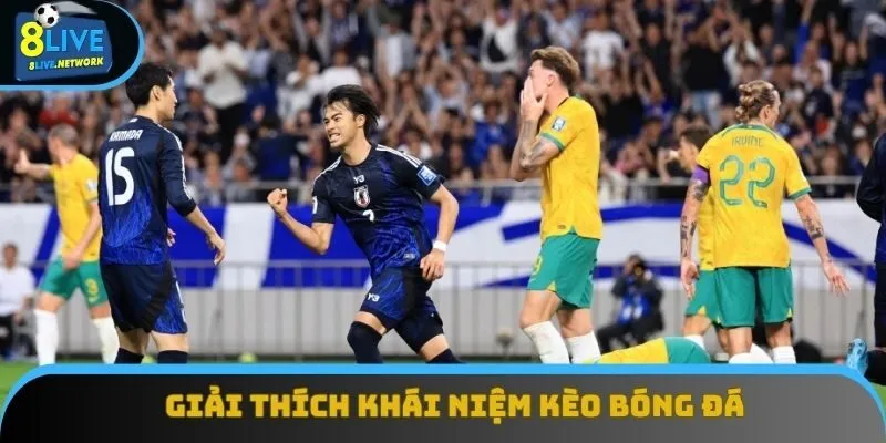 Giải thích khái niệm kèo bóng đá chi tiết Giải thích khái niệm kèo bóng đá chi tiết