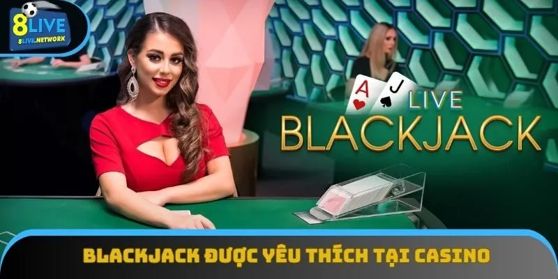 Blackjack là siêu phẩm được yêu thích tại hệ thống