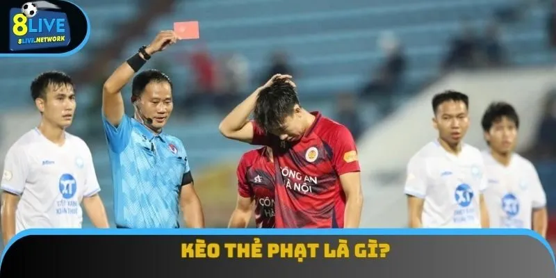 Kèo Thẻ Phạt Là Gì? Những Mẹo Cá Cược Dễ Chiến Thắng Nhất