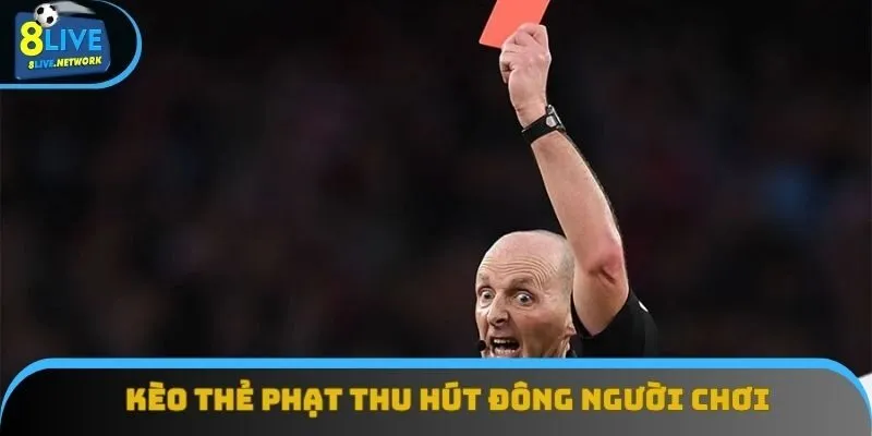 Kèo thẻ phạt đang thu hút đông đảo người chơi