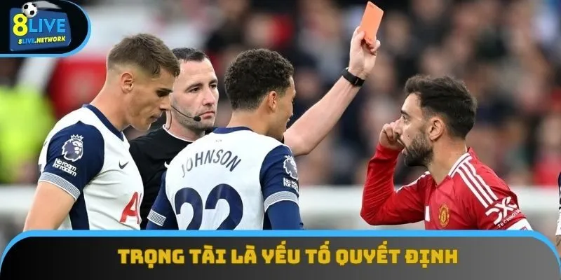 Trọng tài là yếu tố quyết định tới sự thành bại ở kèo thẻ
