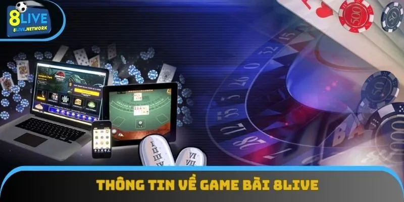 Khái quát thông tin về game bài 8Live