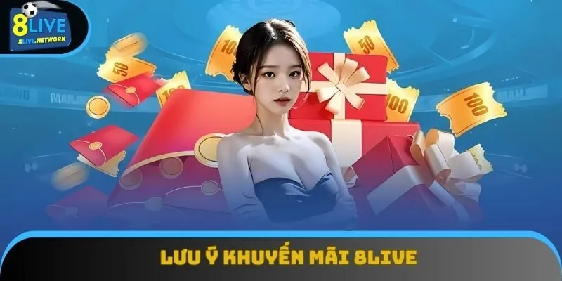 Lưu ý khuyến mãi 8Live Lưu ý khuyến mãi 8Live