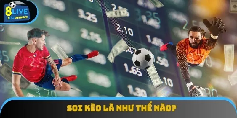 Soi kèo là bước đầu tiên trước khi bạn thực sự đổ vốn vào cuộc chơi 